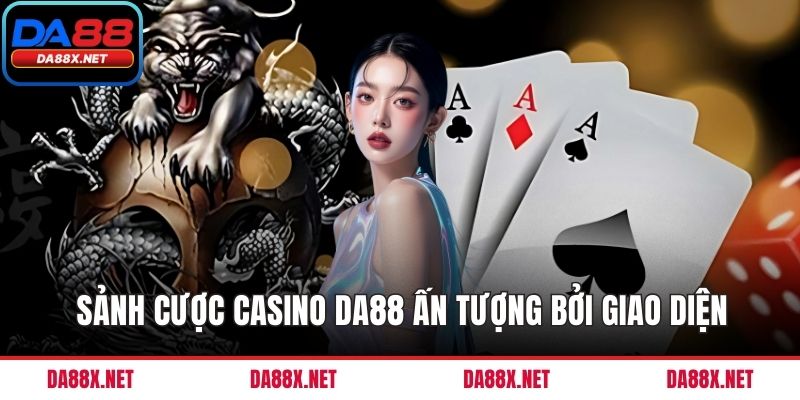 Sảnh cược casino DA88 ấn tượng bởi giao diện