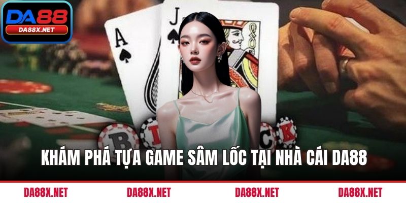 Khám phá tựa game sâm lốc tại nhà cái DA88