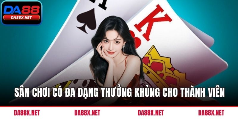 Sân chơi có đa dạng thưởng khủng cho thành viên