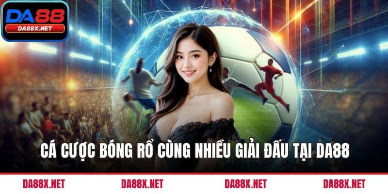 Cá cược bóng rổ cùng nhiều giải đấu tại DA88
