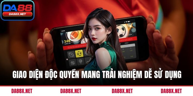 Giao diện độc quyền mang lại trải nghiệm dễ sử dụng