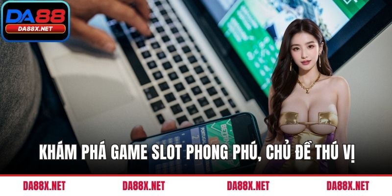 Khám phá game slot phong phú, chủ đề thú vị