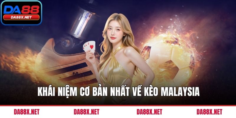 Khái niệm cơ bản nhất về kèo Malaysia