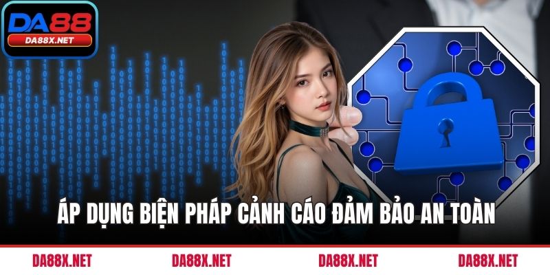 Áp dụng biện pháp cảnh cáo đảm bảo an toàn
