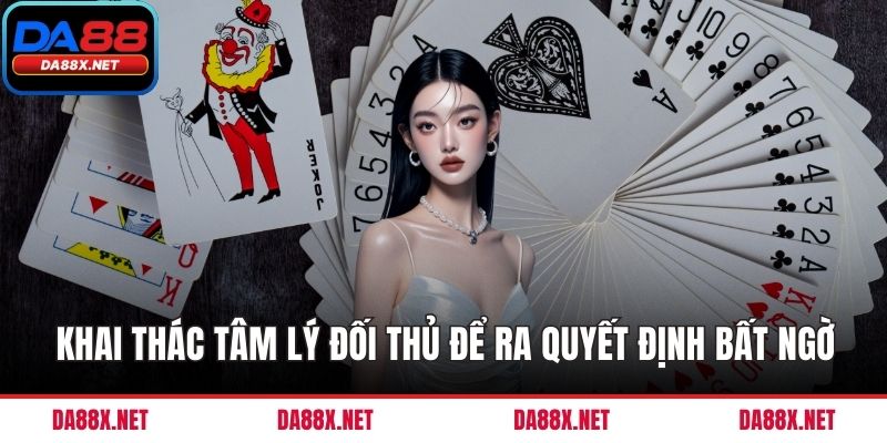 Khai thác tâm lý đối thủ để ra quyết định bất ngờ