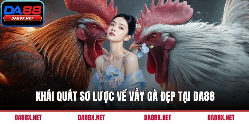 Khái quát sơ lược về vảy gà đẹp tại DA88