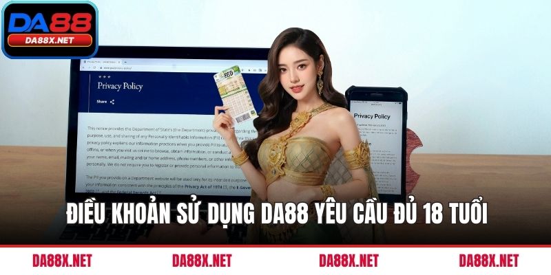 Điều khoản sử dụng DA88 yêu cầu đủ 18 tuổi