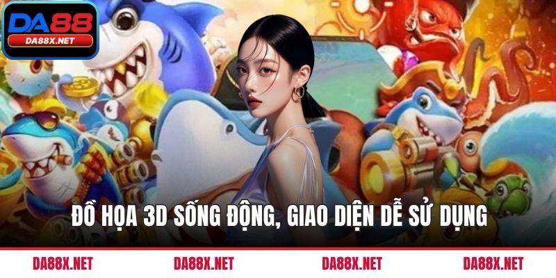 Đồ họa 3D sống động, giao diện dễ sử dụng