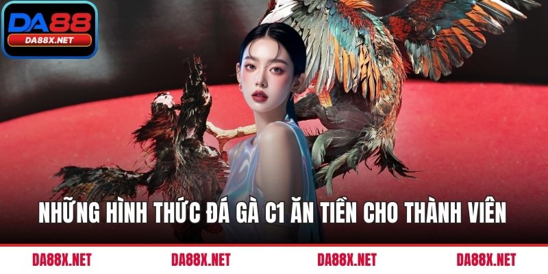 Những hình thức đá gà c1 ăn tiền cho thành viên