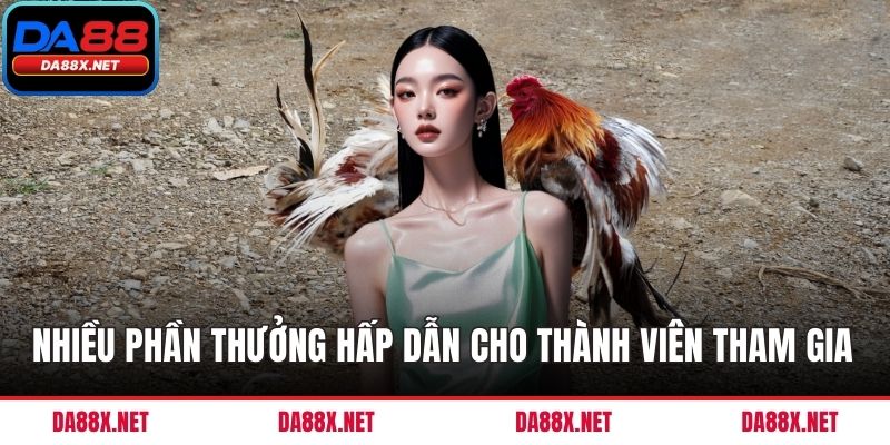 Nhiều phần thưởng khủng nhất cho thành viên tham gia