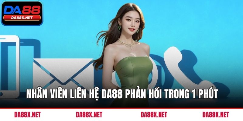 Nhân viên liên hệ DA88 phản hồi trong 1 phút