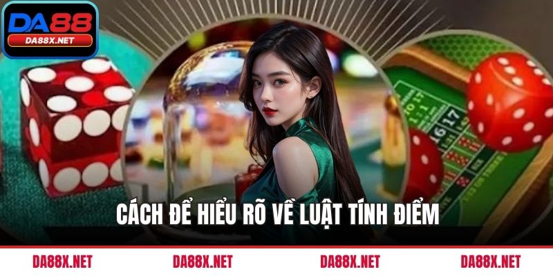 Cách để hiểu rõ về luật tính điểm