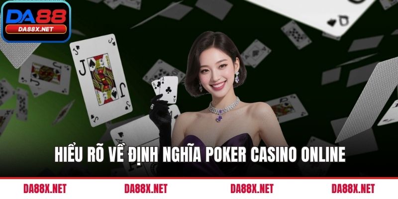 Hiểu rõ về định nghĩa poker casino online