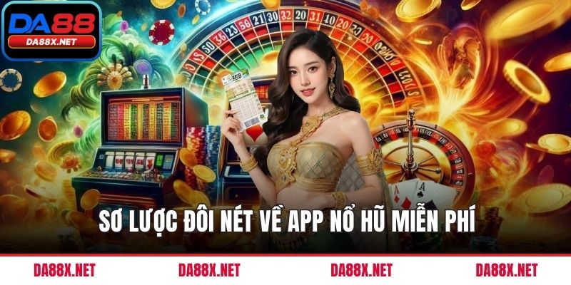Sơ lược đôi nét về app nổ hũ miễn phí