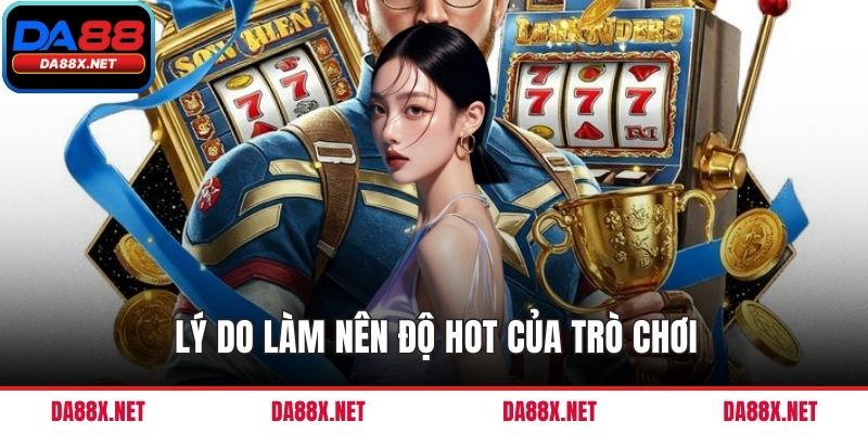 Lý do làm nên độ hot của trò chơi