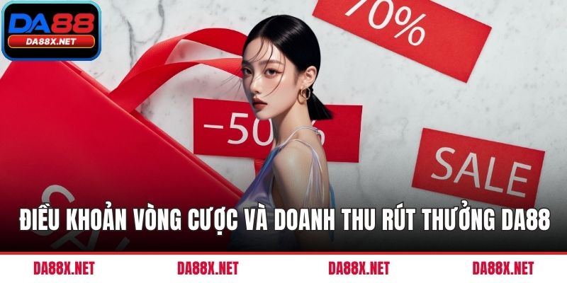 Điều khoản vòng cược và doanh thu rút thưởng DA88
