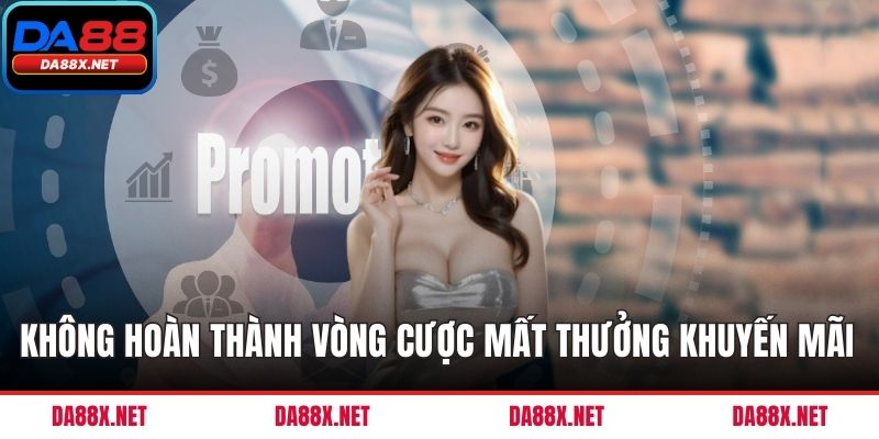 Không hoàn thành vòng cược mất thưởng khuyến mãi DA88